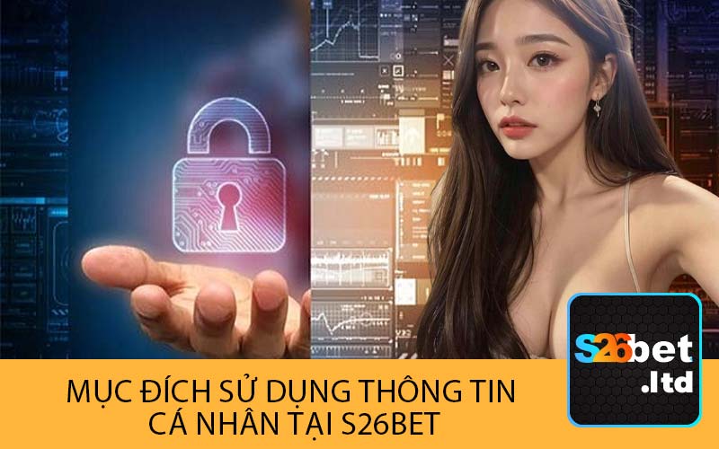 Mục Đích Sử Dụng Thông Tin
 Cá Nhân tại S26Bet
