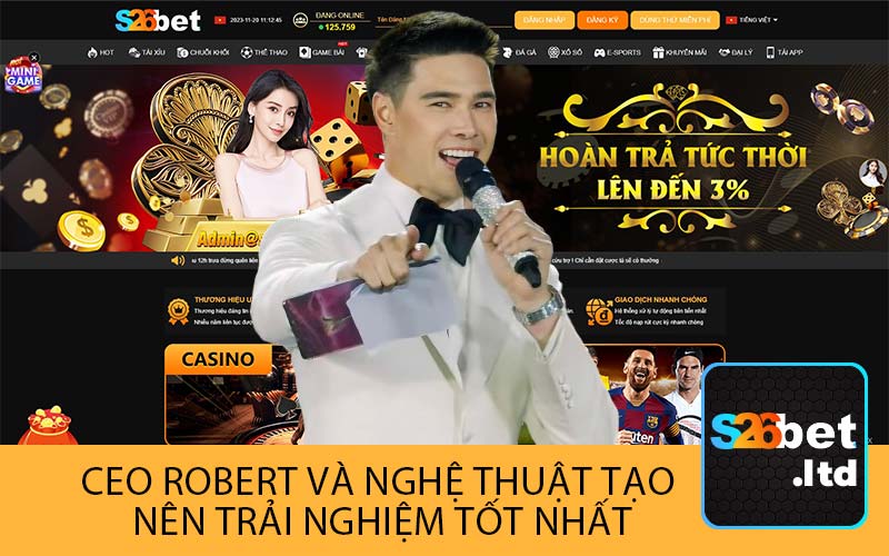 CEO Robert Và Nghệ Thuật Tạo
 Nên Trải Nghiệm Tốt Nhất
