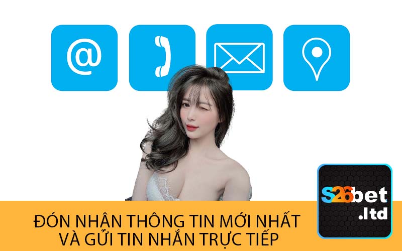 Đón Nhận Thông Tin Mới Nhất 
và Gửi Tin Nhắn Trực Tiếp