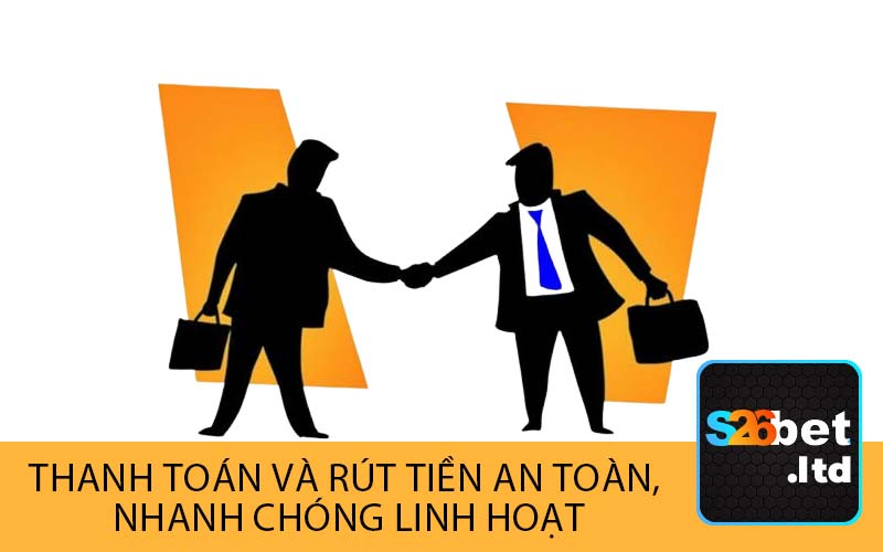 Thanh Toán và Rút Tiền An Toàn, 
Nhanh Chóng Linh Hoạt