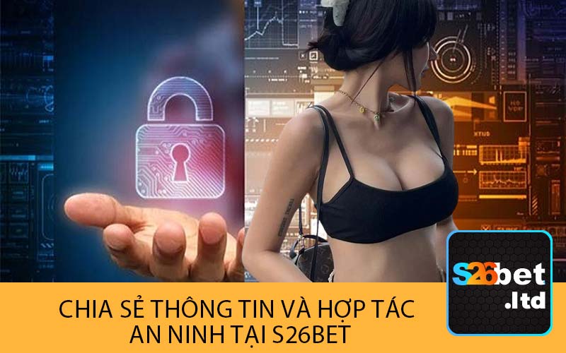 Chia Sẻ Thông Tin và Hợp Tác 
An Ninh tại S26Bet